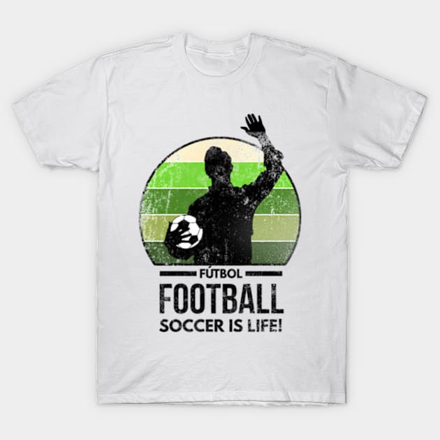 Futbol Football Soccer Is Life T-Shirt by Worldengine